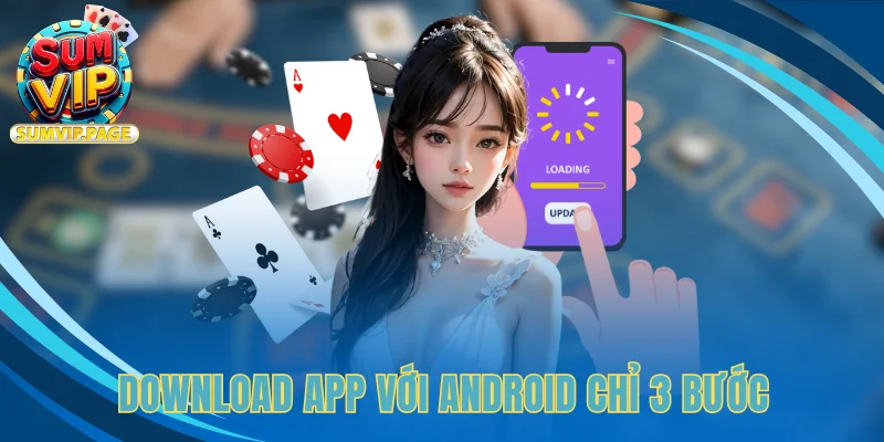 Download app với Android chỉ 3 bước